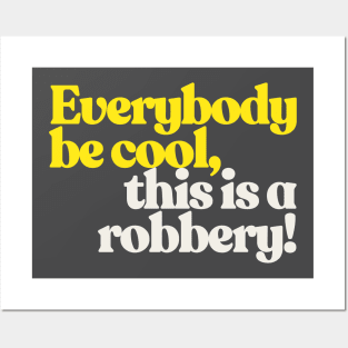 Everybody be cool, this is a robbery! Posters and Art